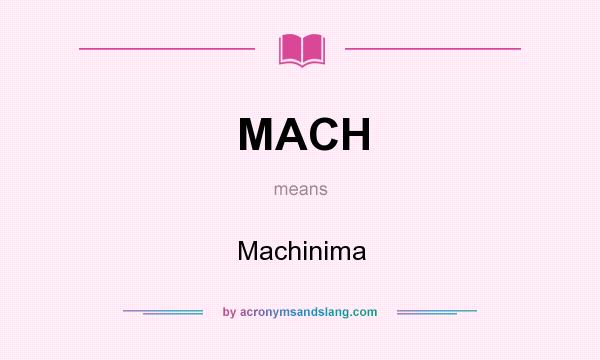 What does MACH mean? It stands for Machinima
