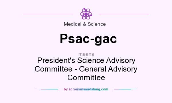 What does Psac-gac mean? It stands for President`s Science Advisory Committee - General Advisory Committee