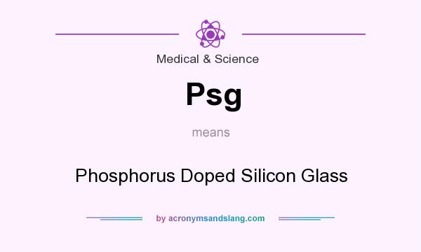 What does Psg mean? It stands for Phosphorus Doped Silicon Glass