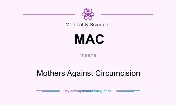 What does MAC mean? It stands for Mothers Against Circumcision