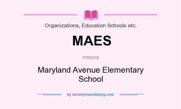 What does MAES mean? It stands for Maryland Avenue Elementary School
