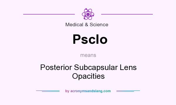 What does Psclo mean? It stands for Posterior Subcapsular Lens Opacities