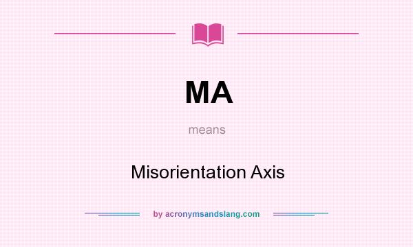 What does MA mean? It stands for Misorientation Axis