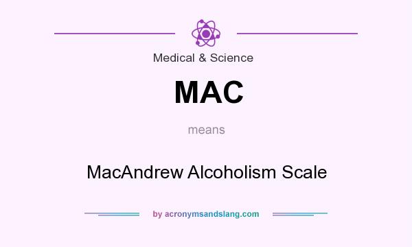 What does MAC mean? It stands for MacAndrew Alcoholism Scale