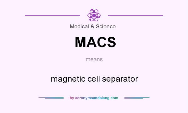 What does MACS mean? It stands for magnetic cell separator