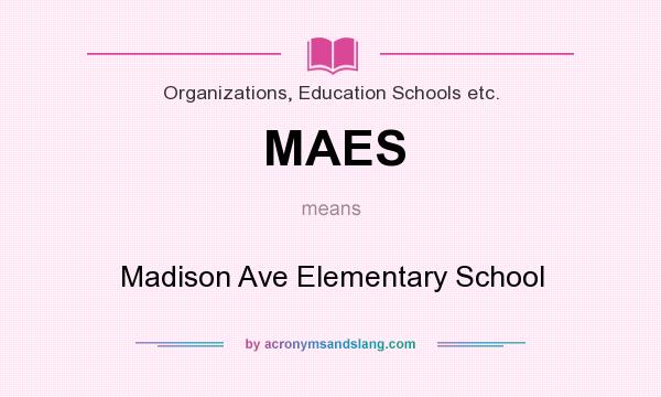 What does MAES mean? It stands for Madison Ave Elementary School