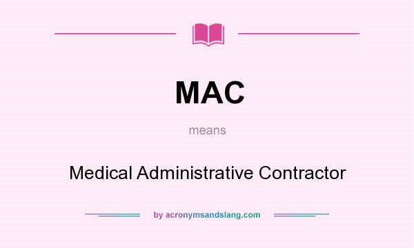 What does MAC mean? It stands for Medical Administrative Contractor