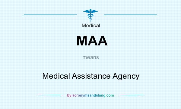 What does MAA mean? It stands for Medical Assistance Agency