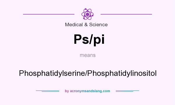 What does Ps/pi mean? It stands for Phosphatidylserine/Phosphatidylinositol