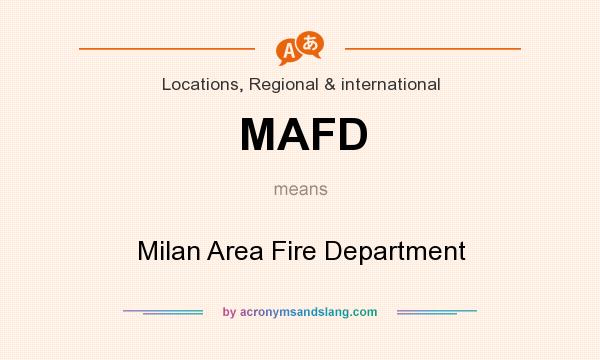 What does MAFD mean? It stands for Milan Area Fire Department