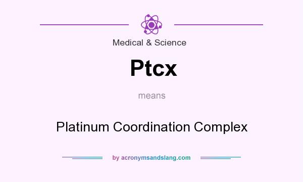 What does Ptcx mean? It stands for Platinum Coordination Complex