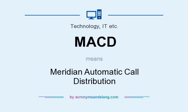What does MACD mean? It stands for Meridian Automatic Call Distribution