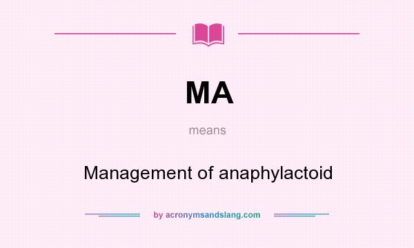 What does MA mean? It stands for Management of anaphylactoid