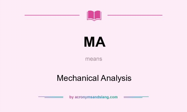 What does MA mean? It stands for Mechanical Analysis