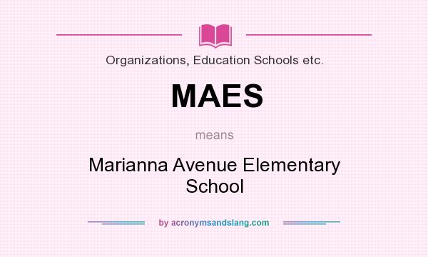 What does MAES mean? It stands for Marianna Avenue Elementary School