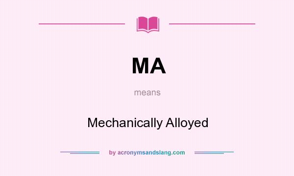 What does MA mean? It stands for Mechanically Alloyed