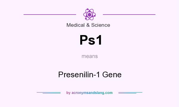 What does Ps1 mean? It stands for Presenilin-1 Gene