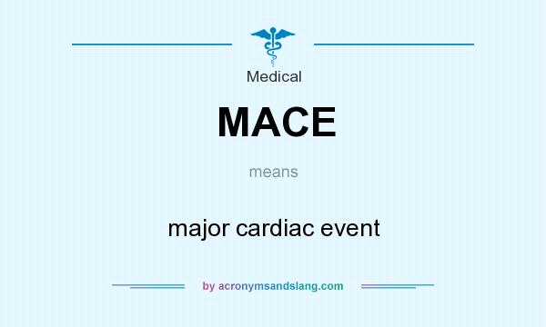 What does MACE mean? It stands for major cardiac event