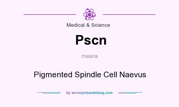What does Pscn mean? It stands for Pigmented Spindle Cell Naevus