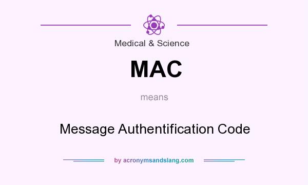 What does MAC mean? It stands for Message Authentification Code