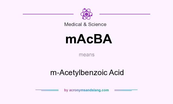 What does mAcBA mean? It stands for m-Acetylbenzoic Acid