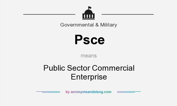 What does Psce mean? It stands for Public Sector Commercial Enterprise