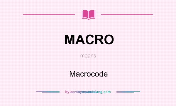 What does MACRO mean? It stands for Macrocode