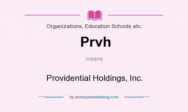 What does Prvh mean? It stands for Providential Holdings, Inc.