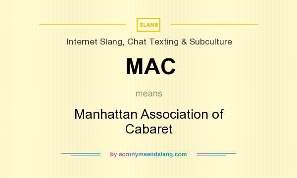What does MAC mean? It stands for Manhattan Association of Cabaret