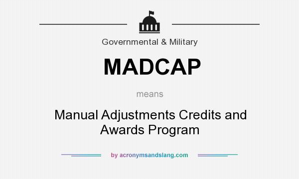 What does MADCAP mean? It stands for Manual Adjustments Credits and Awards Program