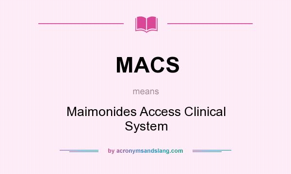 What does MACS mean? It stands for Maimonides Access Clinical System