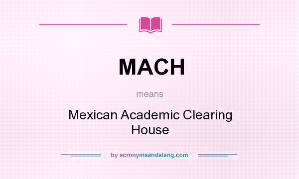 What does MACH mean? It stands for Mexican Academic Clearing House