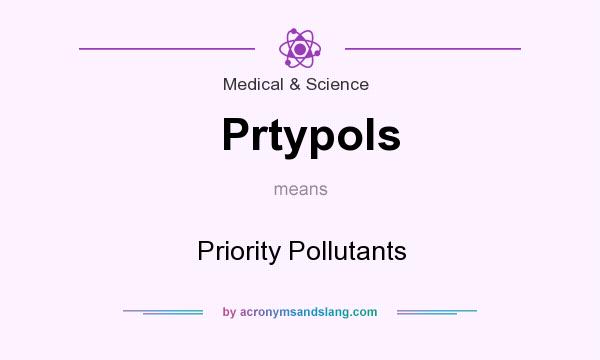 What does Prtypols mean? It stands for Priority Pollutants