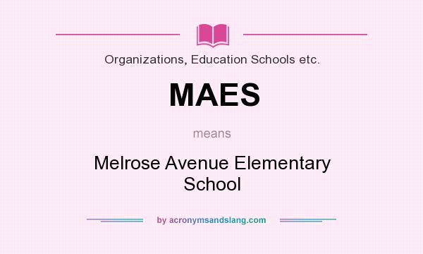 What does MAES mean? It stands for Melrose Avenue Elementary School