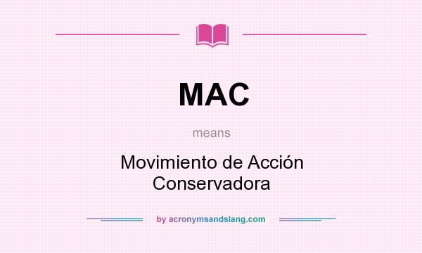 What does MAC mean? It stands for Movimiento de Acción Conservadora