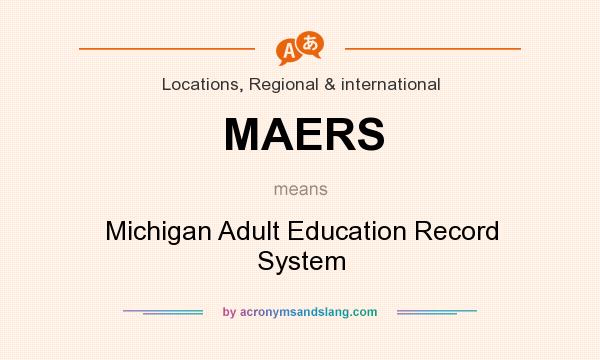 What does MAERS mean? It stands for Michigan Adult Education Record System