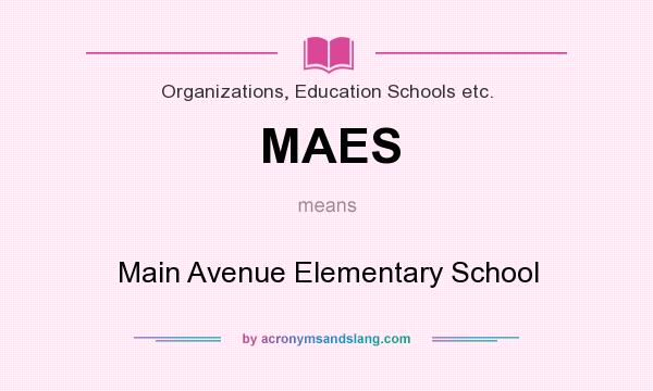 What does MAES mean? It stands for Main Avenue Elementary School