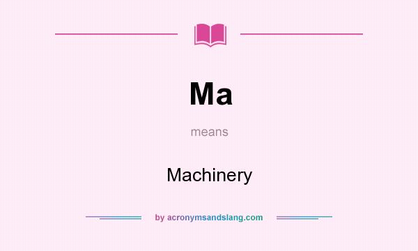 What does Ma mean? It stands for Machinery