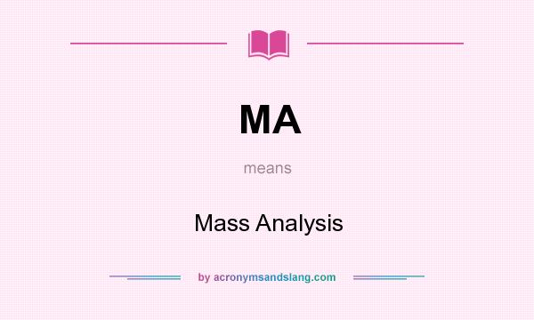 What does MA mean? It stands for Mass Analysis