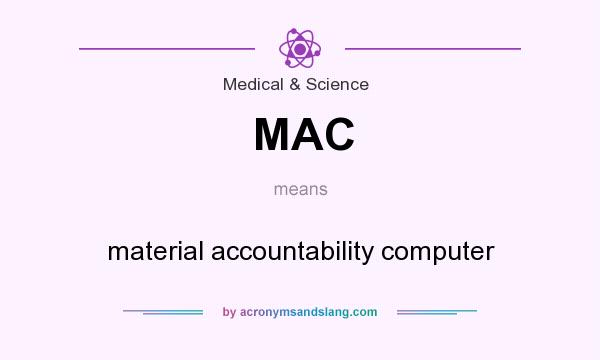 What does MAC mean? It stands for material accountability computer