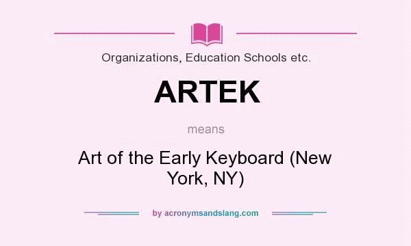 What does ARTEK mean? It stands for Art of the Early Keyboard (New York, NY)