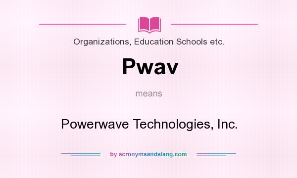 What does Pwav mean? It stands for Powerwave Technologies, Inc.