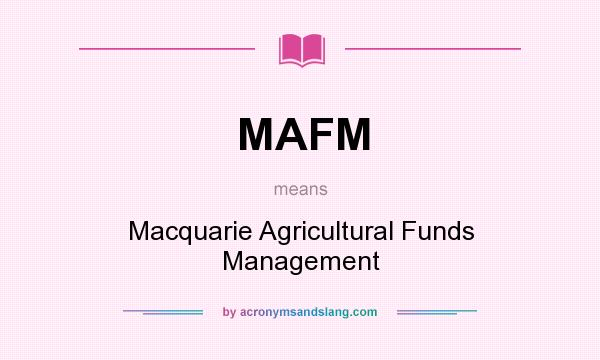 What does MAFM mean? It stands for Macquarie Agricultural Funds Management