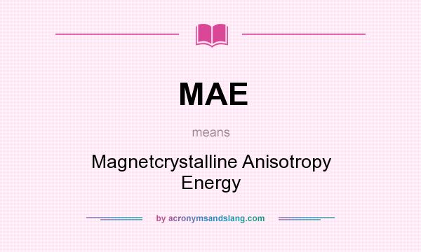 What does MAE mean? It stands for Magnetcrystalline Anisotropy Energy