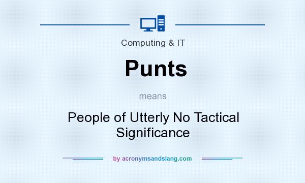 What does Punts mean? It stands for People of Utterly No Tactical Significance
