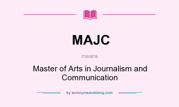 What does MAJC mean? It stands for Master of Arts in Journalism and Communication