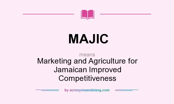 What does MAJIC mean? It stands for Marketing and Agriculture for Jamaican Improved Competitiveness