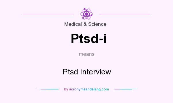 What does Ptsd-i mean? It stands for Ptsd Interview