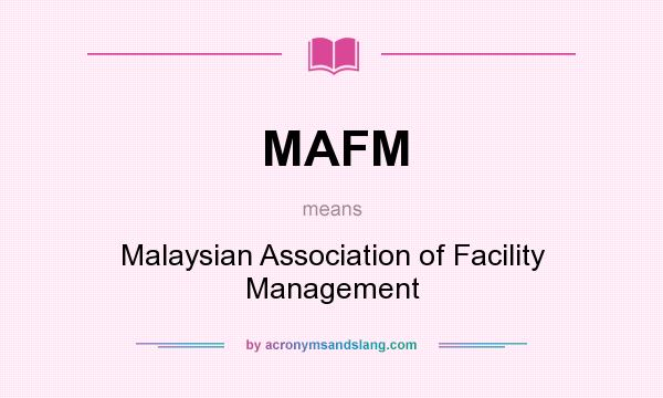 What does MAFM mean? It stands for Malaysian Association of Facility Management