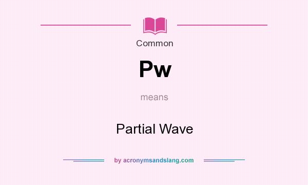 What does Pw mean? It stands for Partial Wave